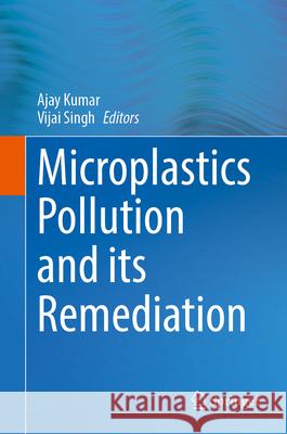 Microplastics Pollution and Its Remediation Ajay Kumar Vijai Singh 9789819740673 Springer