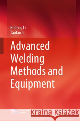 Advanced Welding Methods and Equipment Ruifeng Li Taotao Li 9789819741083