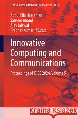 Innovative Computing and Communications: Proceedings of ICICC 2024, Volume 5 Aboul Ella Hassanien Sameer Anand Ajay Jaiswal 9789819741489 Springer