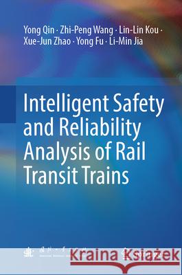 Intelligent Safety and Reliability Analysis of Rail Transit Trains Yong Qin Zhi-Peng Wang Lin-Lin Kou 9789819741694 Springer