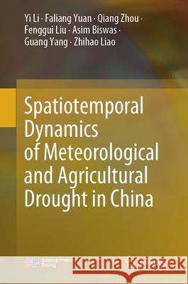 Spatiotemporal Dynamics of Meteorological and Agricultural Drought in China Yi Li Faliang Yuan Qiang Zhou 9789819742134