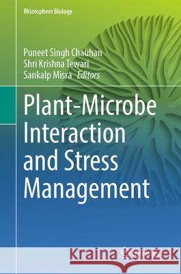 Plant-Microbe Interaction and Stress Management Puneet Sing Shri Krishna Tewari Sankalp Misra 9789819742387