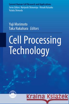 Cell Processing Technology Yuji Morimoto Taka Nakahara 9789819742554 Springer