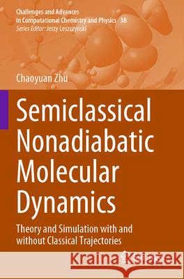 Semiclassical Nonadiabatic Molecular Dynamics Zhu, Chaoyuan 9789819742981