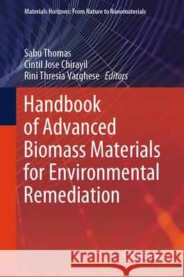 Handbook of Advanced Biomass Materials for Environmental Remediation Sabu Thomas Cintil Jose Chirayil Rini Thresia Varghese 9789819742998