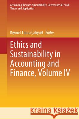 Ethics and Sustainability in Accounting and Finance, Volume IV Kıymet Tunc 9789819743506 Springer