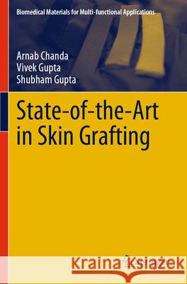 State-of-the-Art in Skin Grafting Chanda, Arnab, Gupta, Vivek, Gupta, Shubham 9789819743858