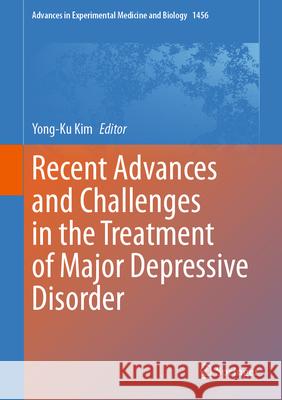 Recent Advances and Challenges in the Treatment of Major Depressive Disorder Yong-Ku Kim 9789819744015