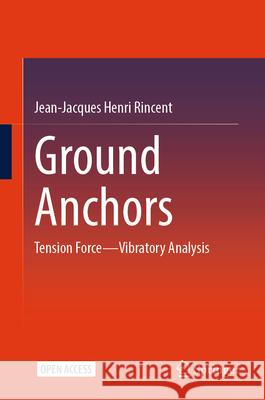 Ground Anchors: Tension Force--Vibratory Analysis Jean-Jacques Henri Rincent 9789819744138 Springer