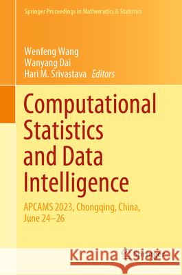 Computational Statistics and Data Intelligence: Apcams 2023, Chongqing, China, June 24-26 Wenfeng Wang Wanyang Dai Hari M. Srivastava 9789819744374 Springer