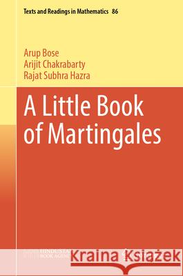 A Little Book of Martingales Arup Bose Arijit Chakrabarty Rajat Subhra Hazra 9789819744718 Springer