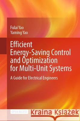 Efficient Energy-Saving Control and Optimization for Multi-Unit Systems Fulai Yao, Yaming Yao 9789819744916