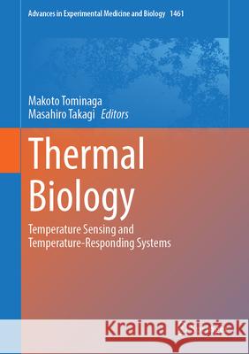 Thermal Biology: Temperature Sensing and Temperature-Responding Systems Makoto Tominaga Masahiro Takagi 9789819745838 Springer