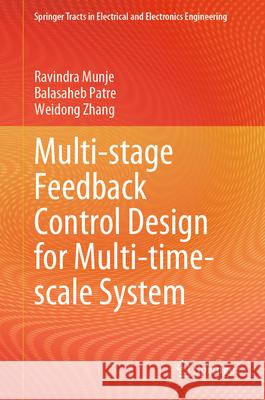 Multi-Stage Feedback Control Design for Multi-Time-Scale System Ravindra Munje Balasaheb Patre Weidong Zhang 9789819745913 Springer