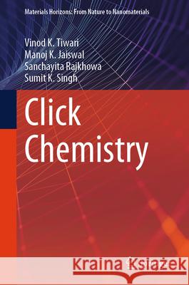 Click Chemistry Vinod K. Tiwari Manoj K. Jaiswal Sanchayita Rajkhowa 9789819745951