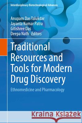 Traditional Resources and Tools for Modern Drug Discovery: Ethnomedicine and Pharmacology Anupam Da Jayanta Kumar Patra Gitishree Das 9789819745999