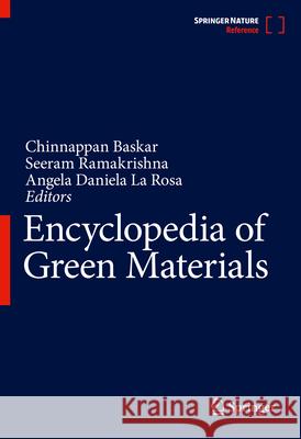 Encyclopedia of Green Materials Chinnappan Baskar Seeram Ramakrishna Angela Daniel 9789819746170 Springer