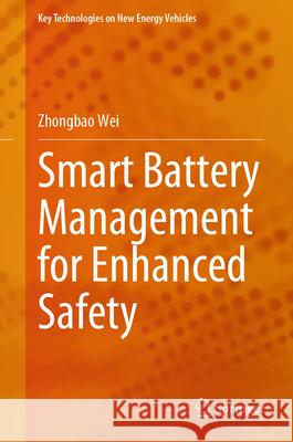 Smart Battery Management for Enhanced Safety Zhongbao Wei 9789819746385 Springer