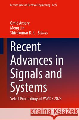 Recent Advances in Signals and Systems: Select Proceedings of Vspice 2023 Omid Ansary Meng Lin Shivakumar B 9789819746569 Springer