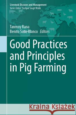 Good Practices and Principles in Pig Farming Tanmoy Rana Benito Soto-Blanco 9789819746644 Springer