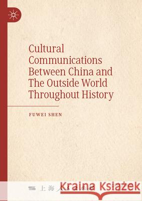 Cultural Exchanges Between China and the World Throughout History Fuwei Shen Lyu Rui 9789819746958