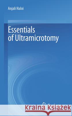 Essentials of Ultramicrotomy Haloi, Anjali 9789819747931