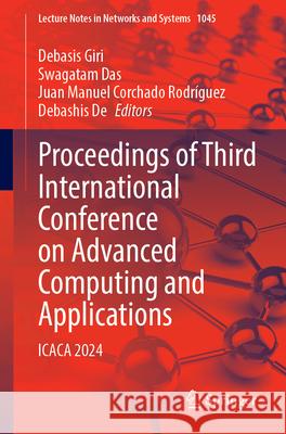 Proceedings of Third International Conference on Advanced Computing and Applications: Icaca 2024 Debasis Giri Swagatam Das Juan Manuel Corchad 9789819747986 Springer