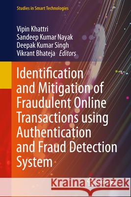 Identification and Mitigation of Fraudulent Online Transactions Using Authentication and Fraud Detection System Vipin Khattri Sandeep Kuma Deepak Kuma 9789819748877 Springer