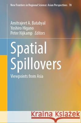 Spatial Spillovers: Viewpoints from Asia Amitrajeet a. Batabyal Yoshiro Higano Peter Nijkamp 9789819749003