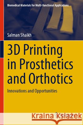 3D Printing in Prosthetics and Orthotics Shaikh, Salman 9789819749157