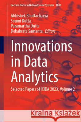 Innovations in Data Analytics: Selected Papers of Icida 2023, Volume 2 Abhishek Bhattacharya Soumi Dutta Paramartha Dutta 9789819749270