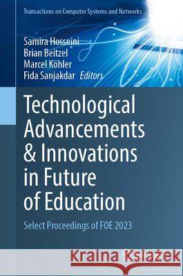 Technological Advancements & Innovations in Future of Education: Select Proceedings of Foe 2023 Samira Hosseini Brian Beitzel Marcel K?hler 9789819749300 Springer