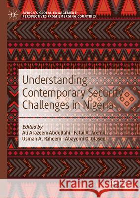 Understanding Contemporary Security Challenges in Nigeria Ali Arazeem Abdullahi Fatai A. Aremu Usman A. Raheem 9789819750115 Palgrave MacMillan