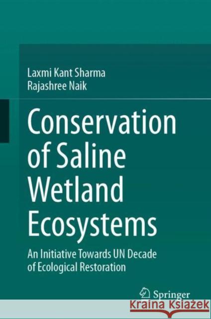 Conservation of Saline Wetland Ecosystems: An Initiative Towards Un Decade of Ecological Restoration Rajashree Naik 9789819750689