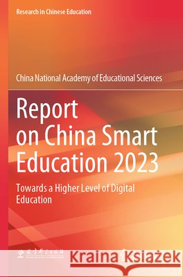 Report on China Smart Education 2023 China National Academy of Educational Sciences 9789819750924