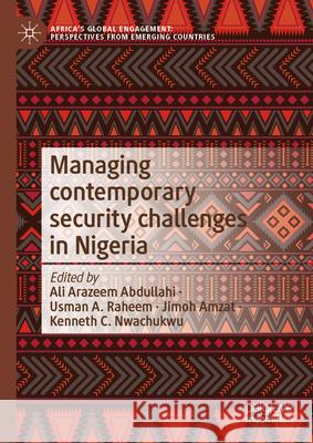 Managing Contemporary Security Challenges in Nigeria Ali Arazeem Abdullahi Usman A. Raheem Jimoh Amzat 9789819752959 Palgrave MacMillan