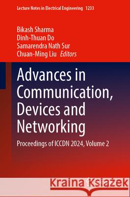 Advances in Communication, Devices and Networking: Proceedings of Iccdn 2024, Volume 2 Bikash Sharma Dinh-Thuan Do Samarendra Nath Sur 9789819753369