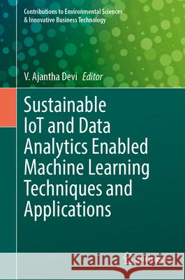 Sustainable Iot and Data Analytics Enabled Machine Learning Techniques and Applications V. Ajantha Devi 9789819753642 Springer