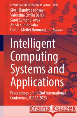 Intelligent Computing Systems and Applications: Proceedings of the 2nd International Conference, Icicsa 2023 Sivaji Bandyopadhyay Valentina Emilia Balas Saroj Kumar Biswas 9789819754113 Springer