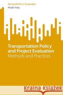 Transportation Policy and Project Evaluation: Methods and Practices Huajie Yang 9789819754298 Springer Verlag, Singapore