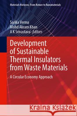 Development of Sustainable Thermal Insulators from Waste Materials: A Circular Economy Approach Sarika Verma Mohd Akra A. K. Srivastava 9789819754434 Springer