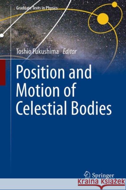 Position and Motion of Celestial Bodies Toshio Fukushima 9789819754472 Springer