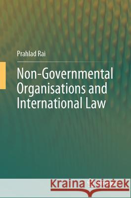 Non-Governmental Organisations and International Law Prahlad Rai 9789819754687 Springer