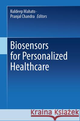 Biosensors for Personalized Healthcare Kuldeep Mahato Pranjal Chandra 9789819754724 Springer