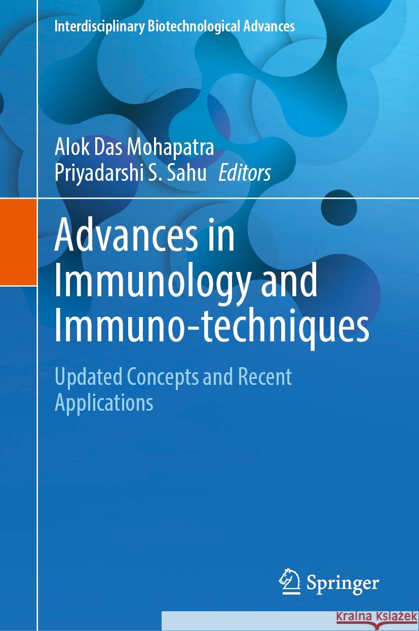 Advances in Immunology and Immuno-Techniques: Updated Concepts and Recent Applications Alok Da Priyadarshi S. Sahu 9789819755073 Springer