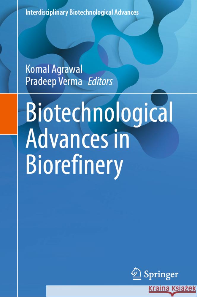 Biotechnological Advances in Biorefinery Komal Agrawal Pradeep Verma 9789819755431 Springer