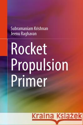 Rocket Propulsion Primer Subramaniam Krishnan Jeenu Raghavan 9789819756438 Springer