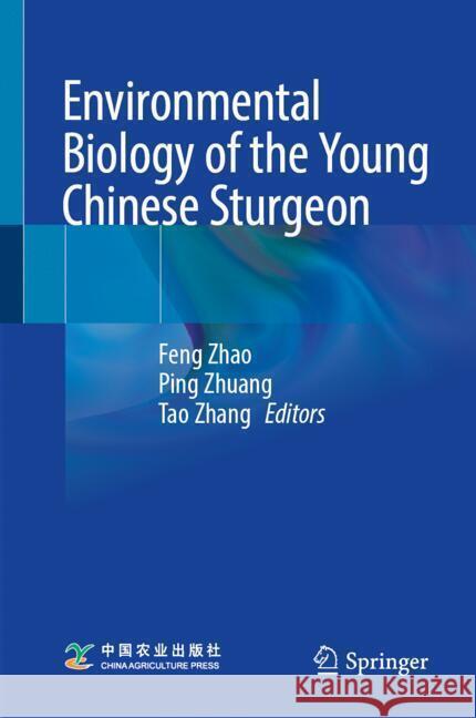 Environmental Biology of the Young Chinese Sturgeon Feng Zhao Ping Zhuang Tao Zhang 9789819756476 Springer