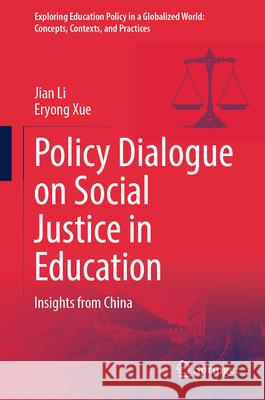 Policy Dialogue on Social Justice in Education: Insights from China Jian Li Eryong Xue 9789819758814 Springer