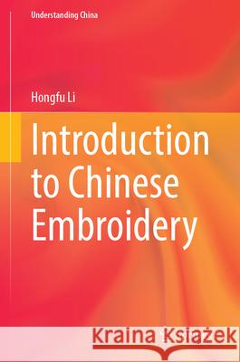 Introduction to Chinese Embroidery Hongfu Li Yixi Hou 9789819759255 Springer